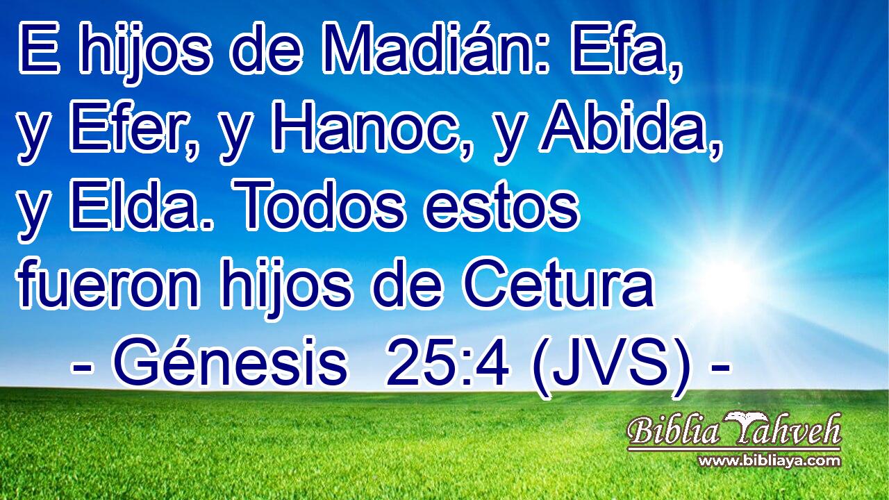 E hijos de Madián: Efa, y Efer, y Hanoc, y Abida, y Elda. Todos estos fueron hijos de Cetura