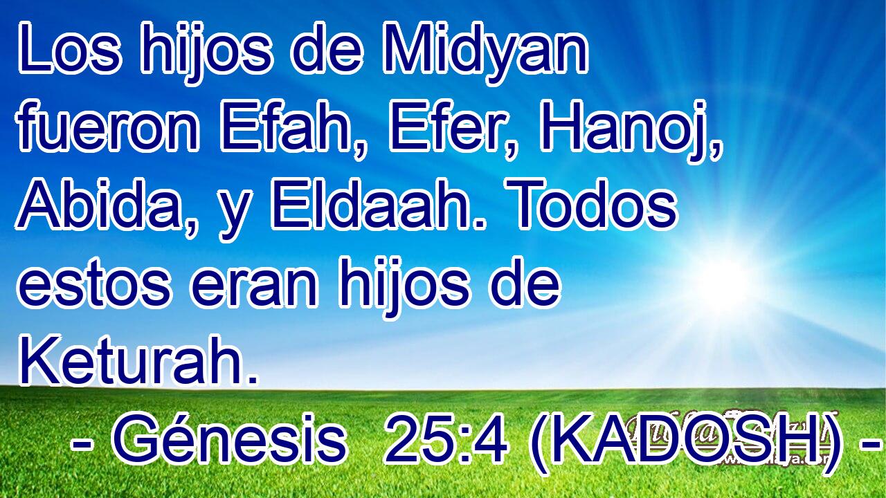  Los hijos de Midyan fueron Efah, Efer, Hanoj, Abida, y Eldaah. Todos estos eran hijos de Keturah. 