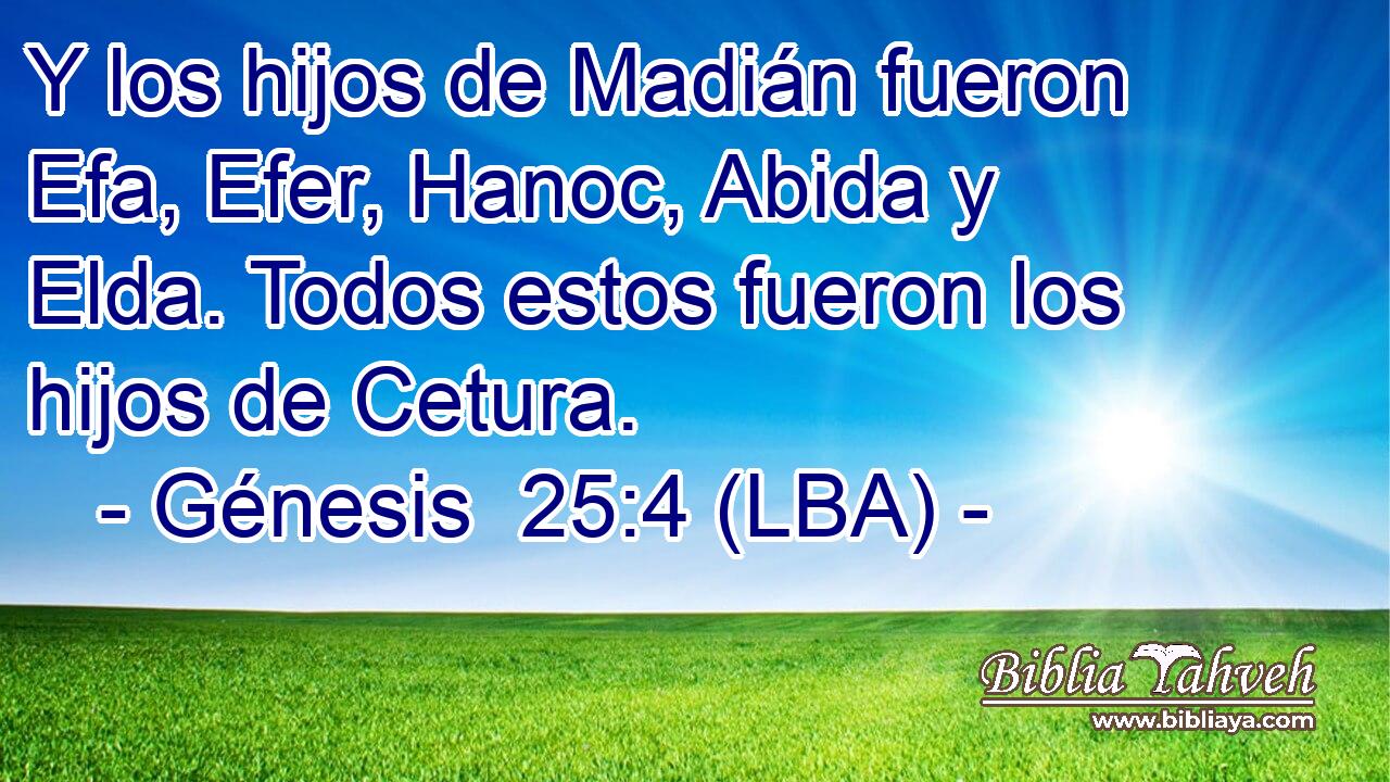 Y los hijos de Madián fueron Efa, Efer, Hanoc, Abida y Elda. Todos estos fueron los hijos de Cetura.