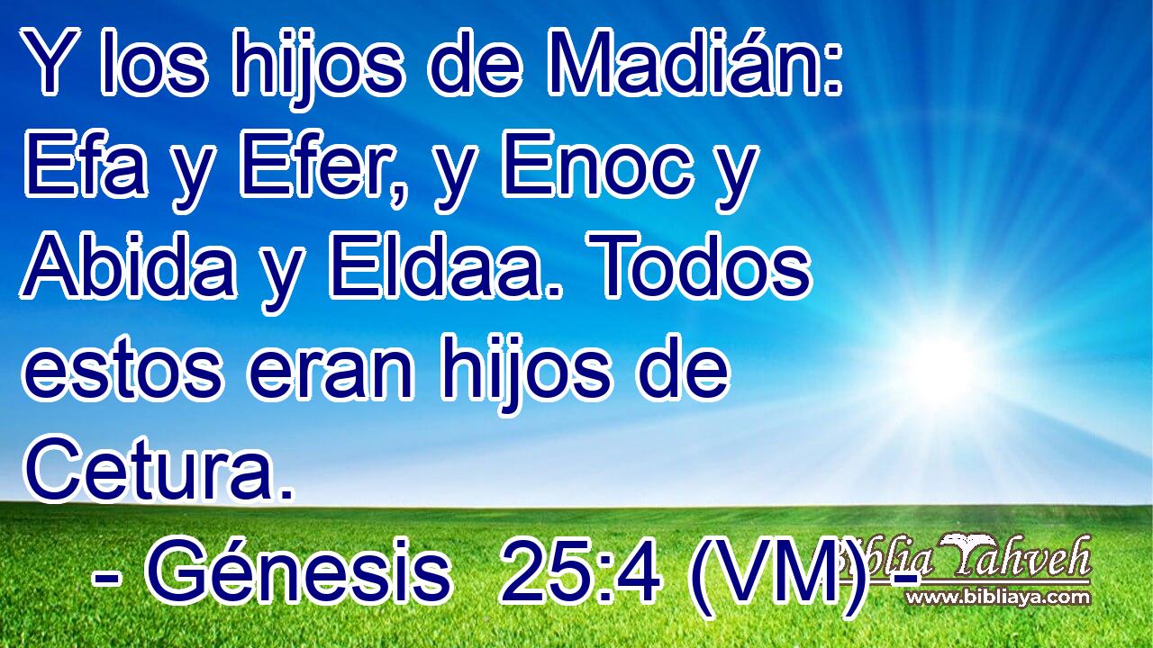 Y los hijos de Madián: Efa y Efer, y Enoc y Abida y Eldaa. Todos estos eran hijos de Cetura. 