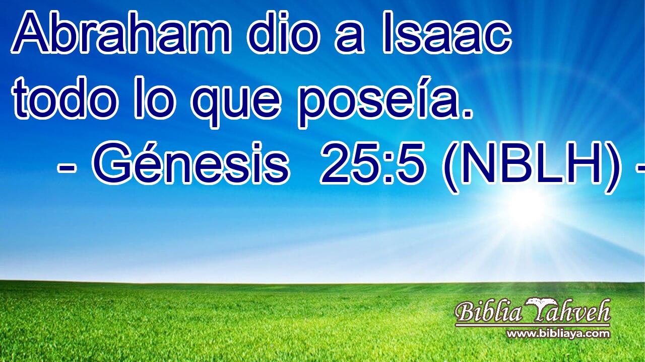  Abraham dio a Isaac todo lo que poseía. 