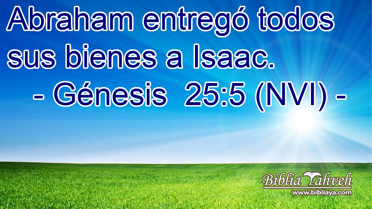  Abraham entregó todos sus bienes a Isaac. 