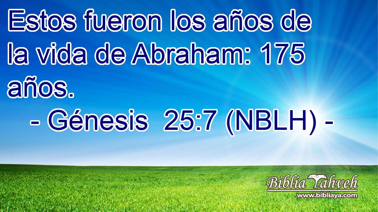  Estos fueron los años de la vida de Abraham: 175 años. 