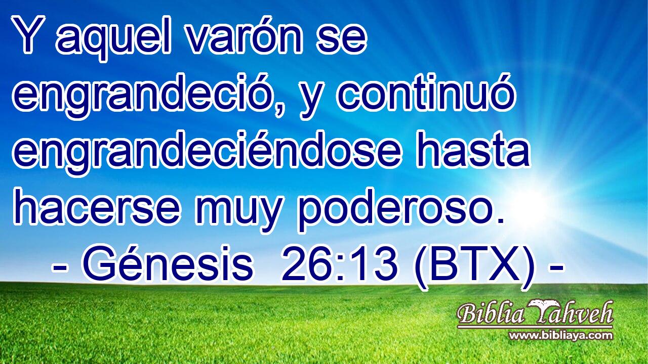 Y aquel varón se engrandeció, y continuó engrandeciéndose hasta hacerse muy poderoso.
