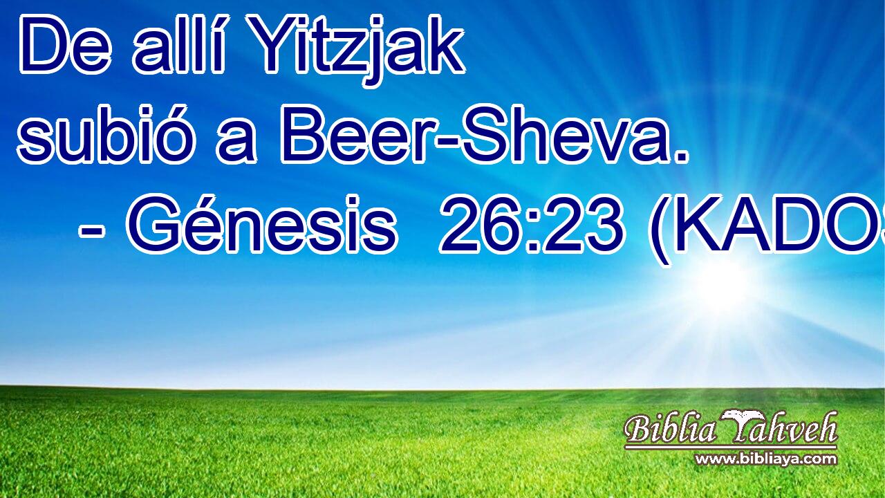  De allí Yitzjak subió a Beer-Sheva. 
