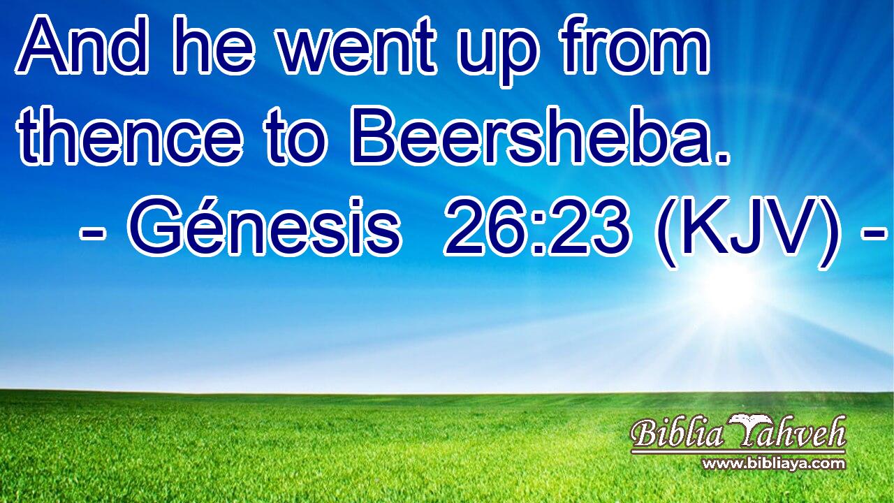 And he went up from thence to Beersheba.