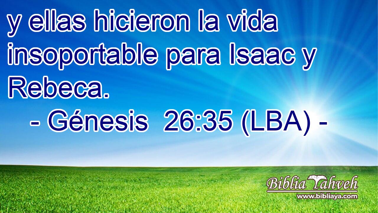 y ellas hicieron la vida insoportable para Isaac y Rebeca.