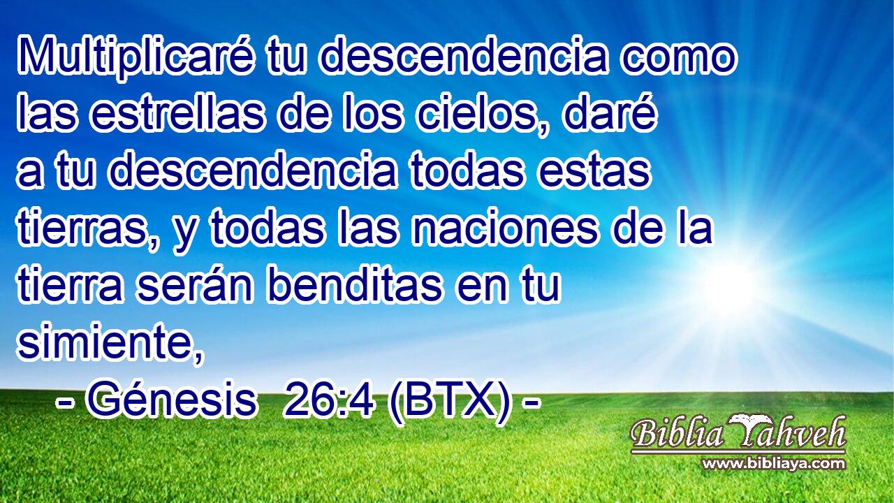 Multiplicaré tu descendencia como las estrellas de los cielos, daré a tu descendencia todas estas tierras, y todas las naciones de la tierra serán benditas en tu simiente,