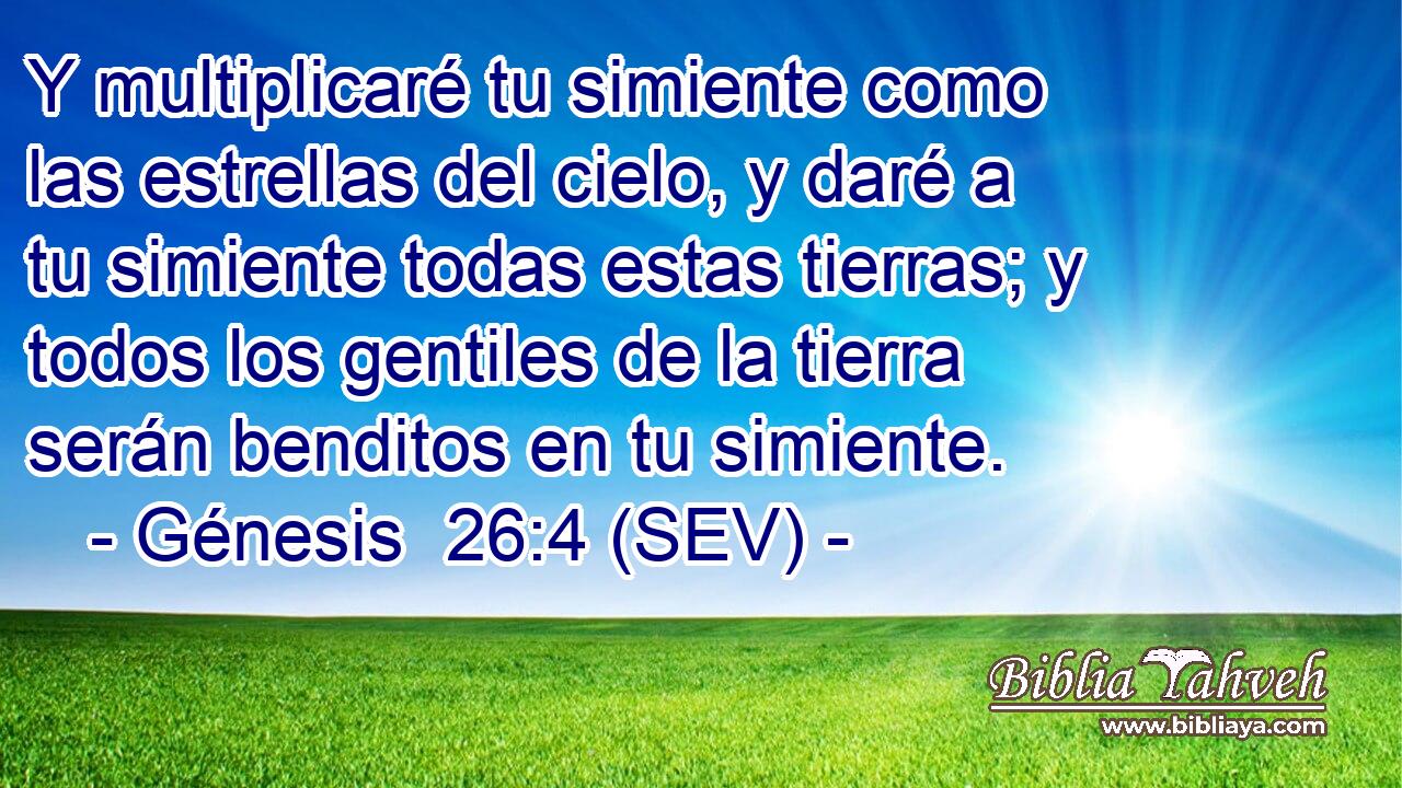 Y multiplicaré tu simiente como las estrellas del cielo, y daré a tu simiente todas estas tierras; y todos los gentiles de la tierra serán benditos en tu simiente.