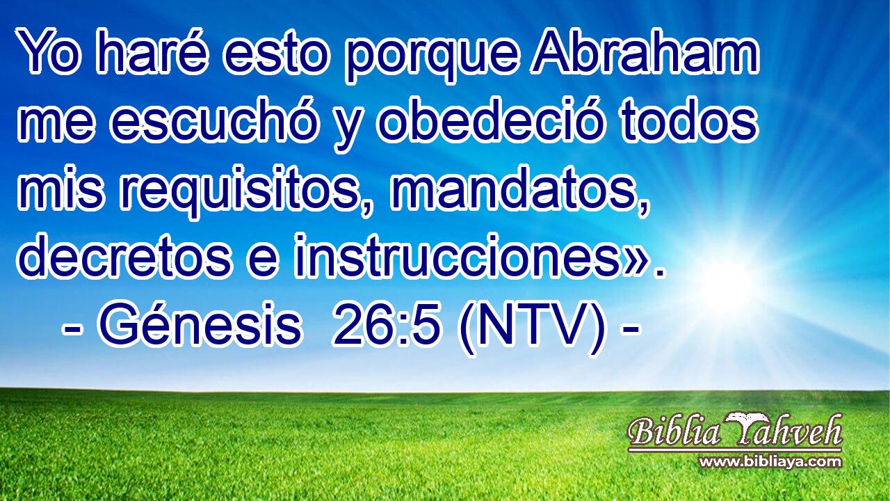 Yo haré esto porque Abraham me escuchó y obedeció todos mis requisitos, mandatos, decretos e instrucciones».