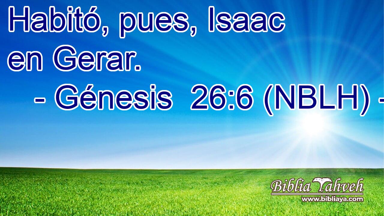  Habitó, pues, Isaac en Gerar. 