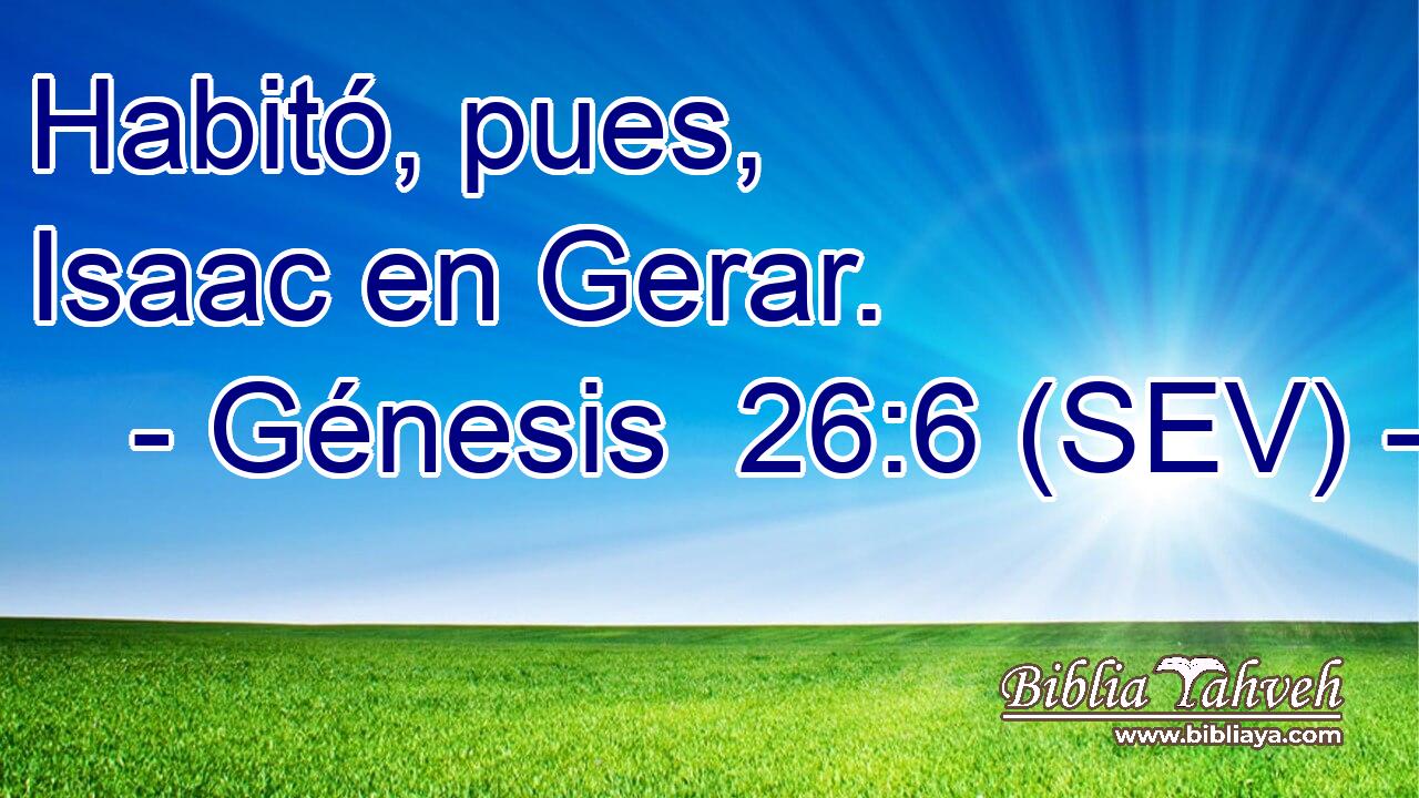 Habitó, pues, Isaac en Gerar.