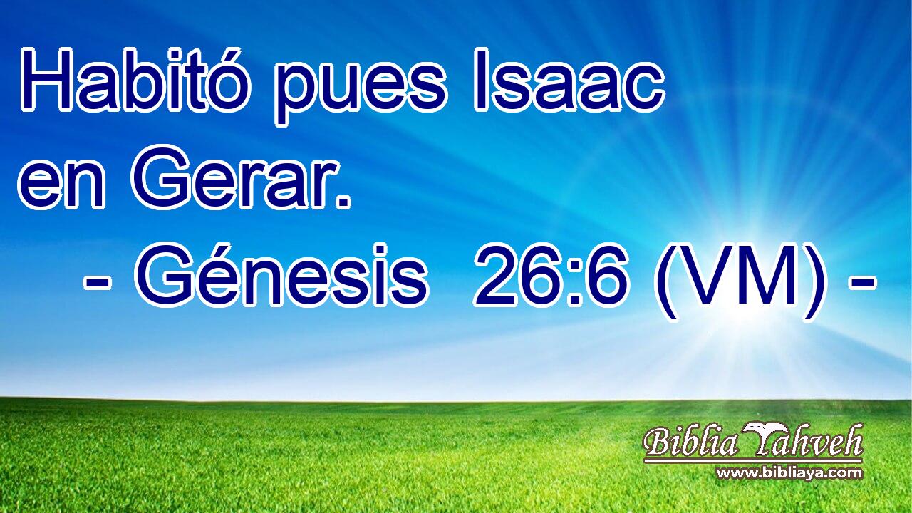  Habitó pues Isaac en Gerar. 