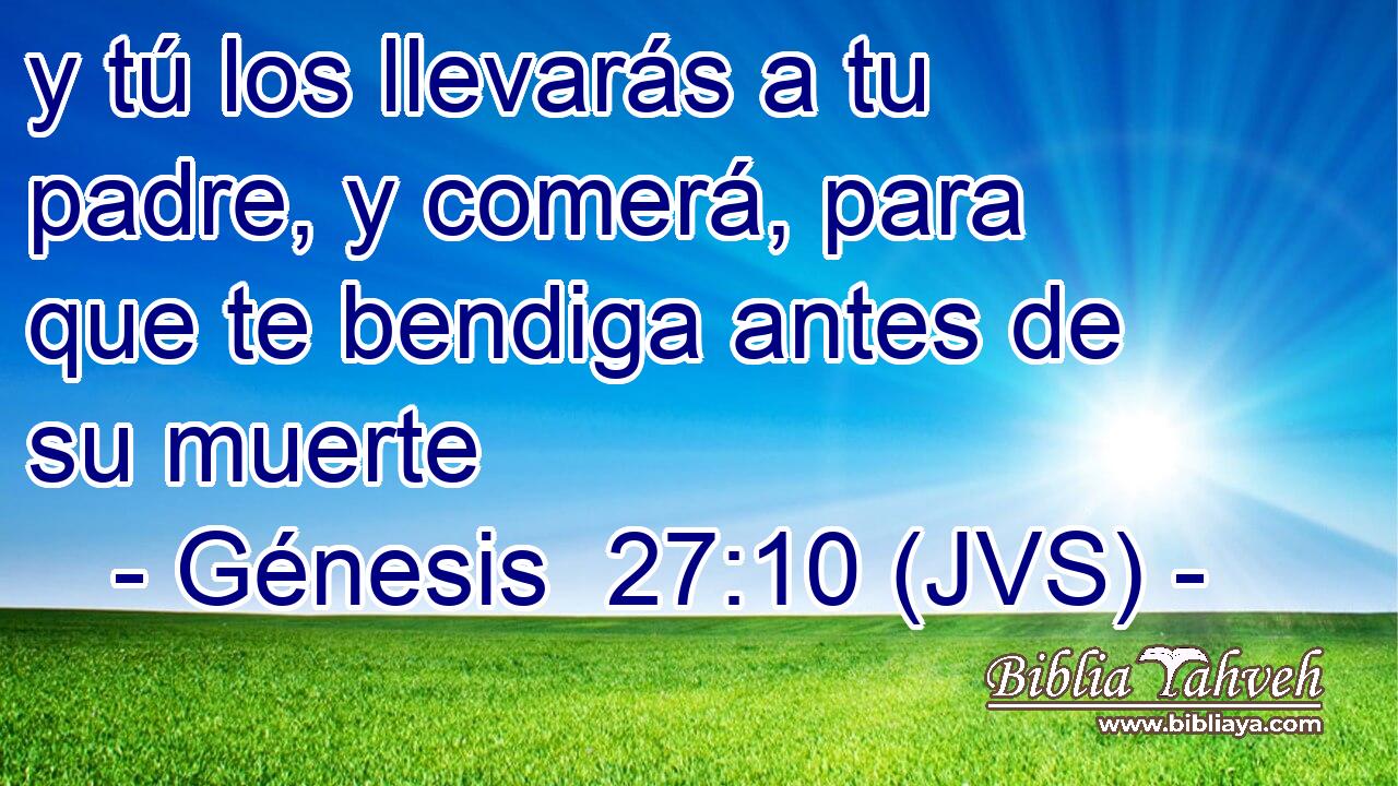 y tú los llevarás a tu padre, y comerá, para que te bendiga antes de su muerte