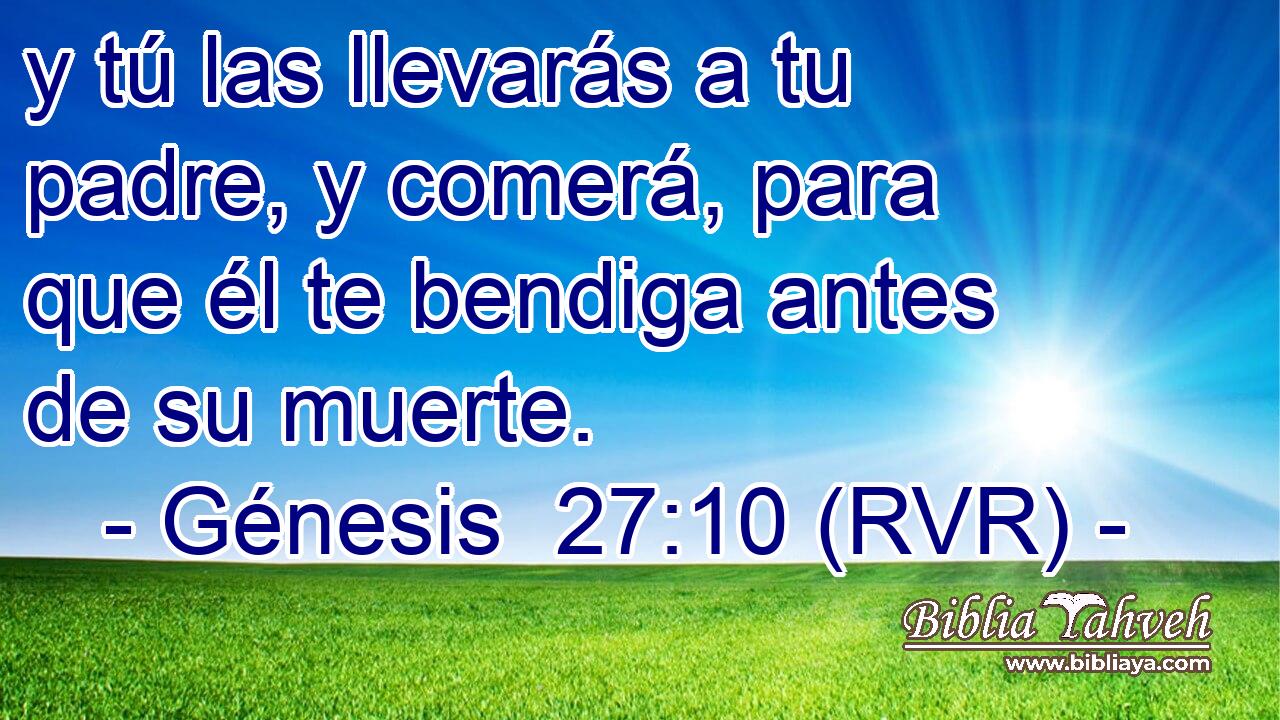 y tú las llevarás a tu padre, y comerá, para que él te bendiga antes de su muerte.