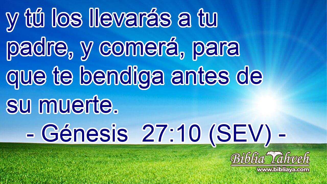y tú los llevarás a tu padre, y comerá, para que te bendiga antes de su muerte.