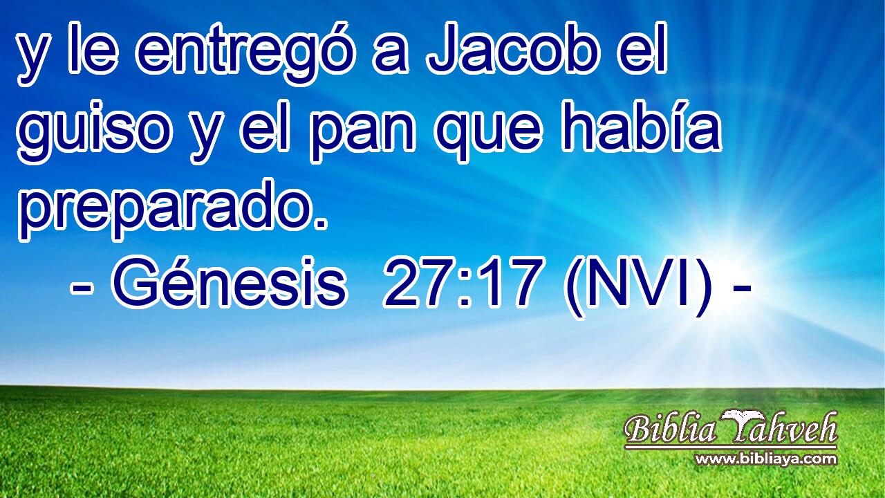  y le entregó a Jacob el guiso y el pan que había preparado. 
