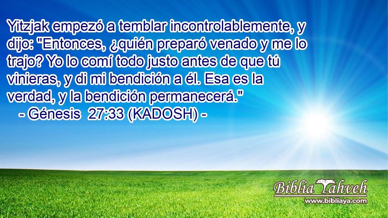  Yitzjak empezó a temblar incontrolablemente, y dijo: 