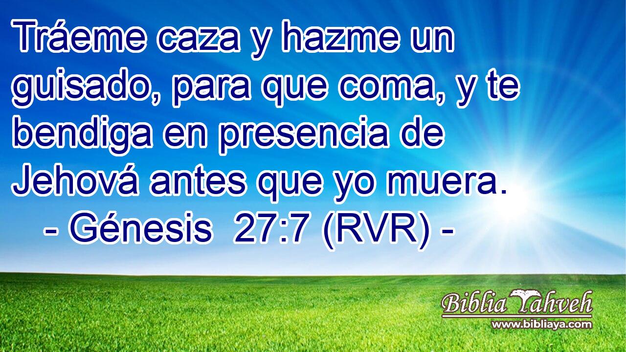 Tráeme caza y hazme un guisado, para que coma, y te bendiga en presencia de Jehová antes que yo muera.
