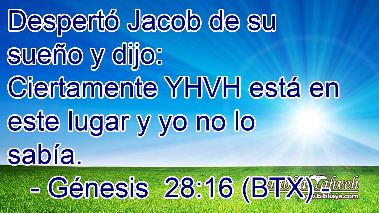 Despertó Jacob de su sueño y dijo: Ciertamente YHVH está en este lugar y yo no lo sabía.