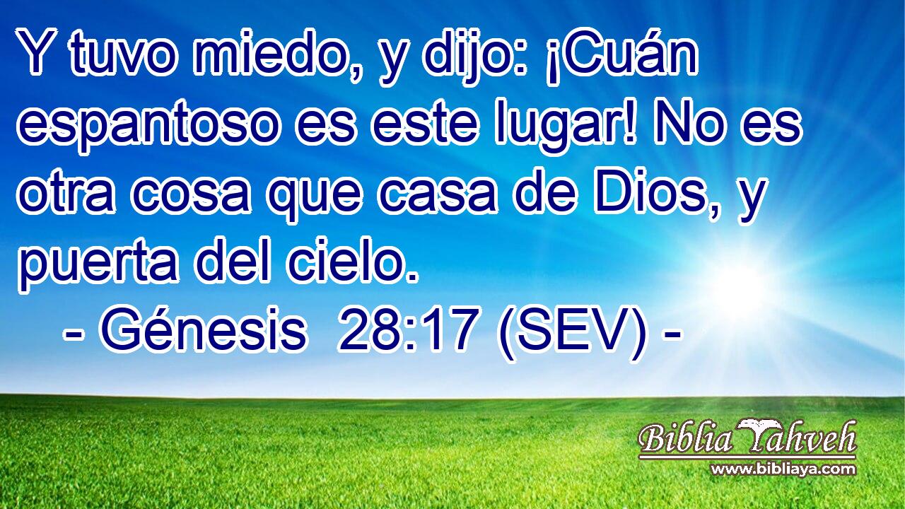 Y tuvo miedo, y dijo: ¡Cuán espantoso es este lugar! No es otra cosa que casa de Dios, y puerta del cielo.