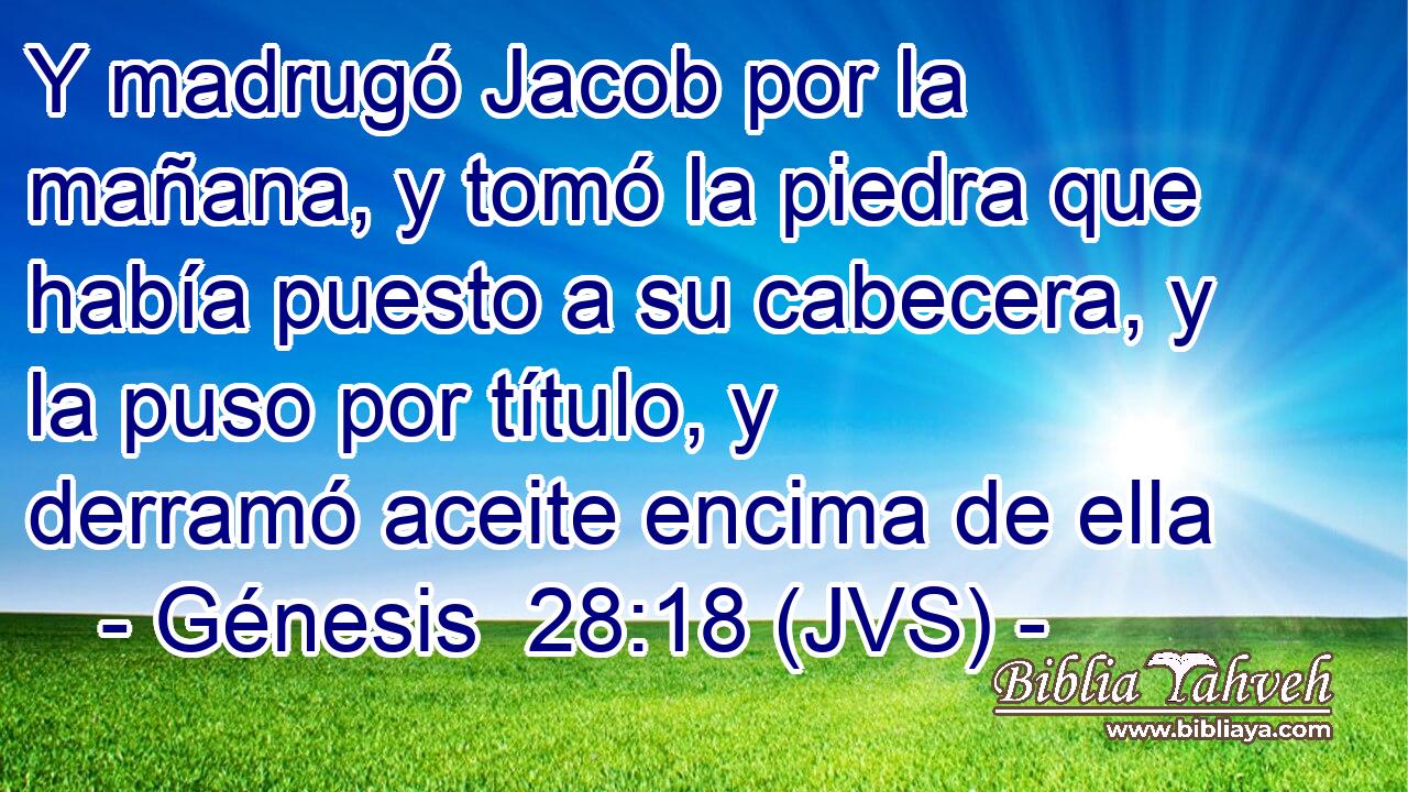 Y madrugó Jacob por la mañana, y tomó la piedra que había puesto a su cabecera, y la puso por título, y derramó aceite encima de ella