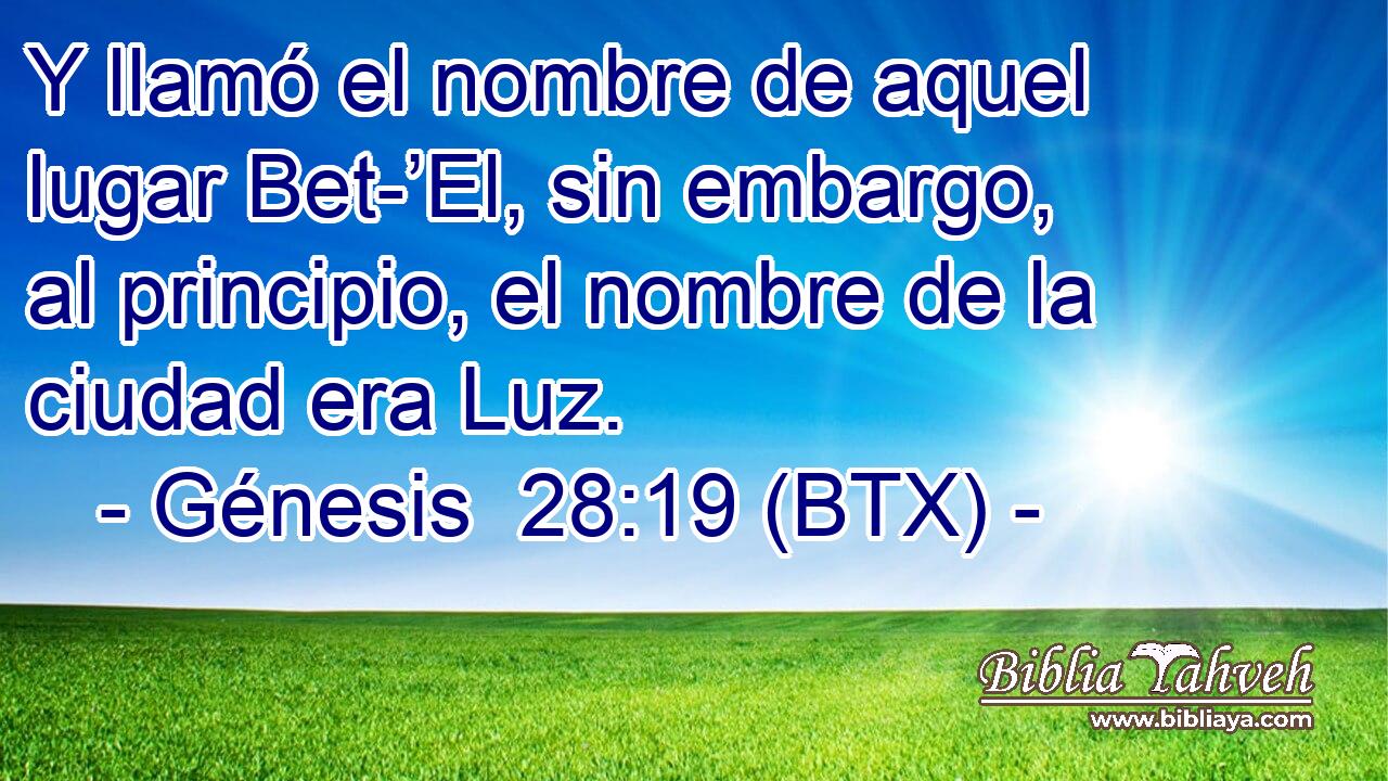 Y llamó el nombre de aquel lugar Bet-’El, sin embargo, al principio, el nombre de la ciudad era Luz.
