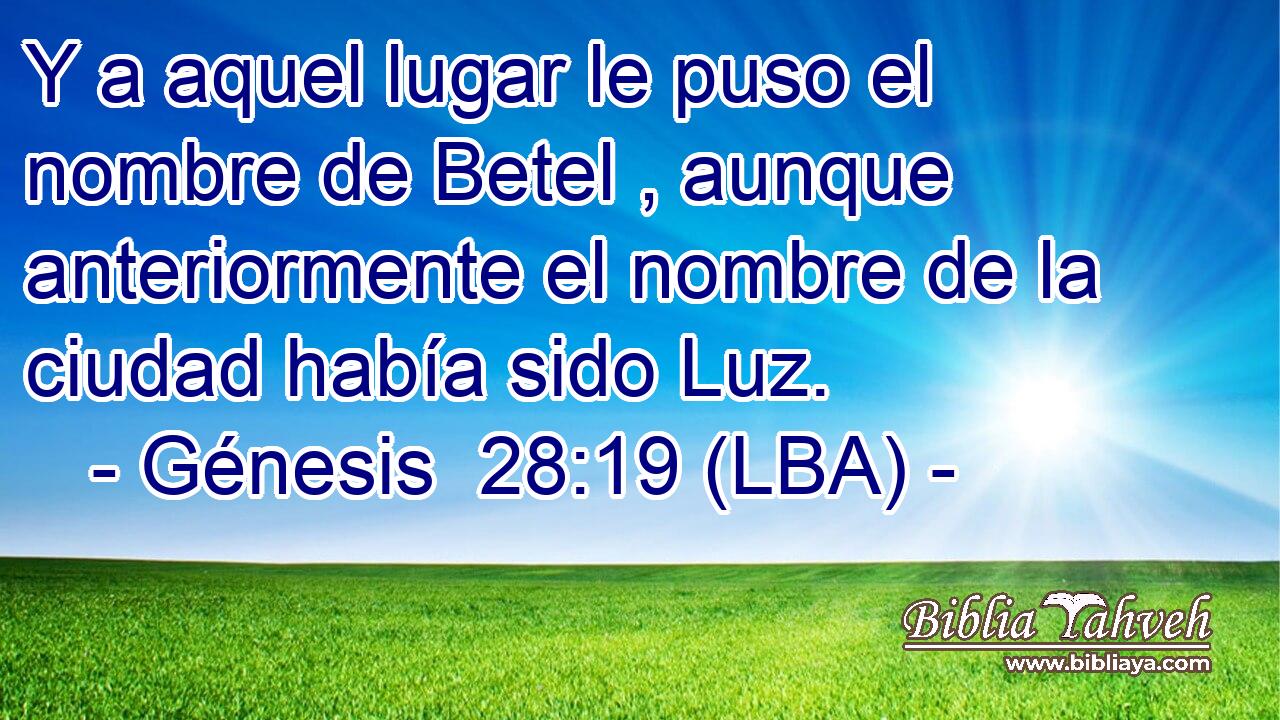 Y a aquel lugar le puso el nombre de Betel , aunque anteriormente el nombre de la ciudad había sido Luz.