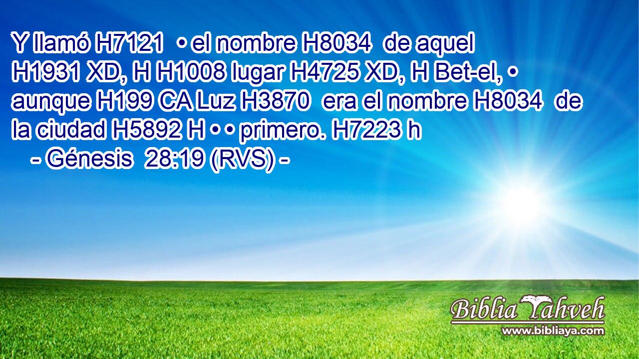 Y llamó H7121  • el nombre H8034  de aquel H1931 XD, H H1008 lugar H4725 XD, H Bet-el, • aunque H199 CA Luz H3870  era el nombre H8034  de la ciudad H5892 H • • primero. H7223 h 