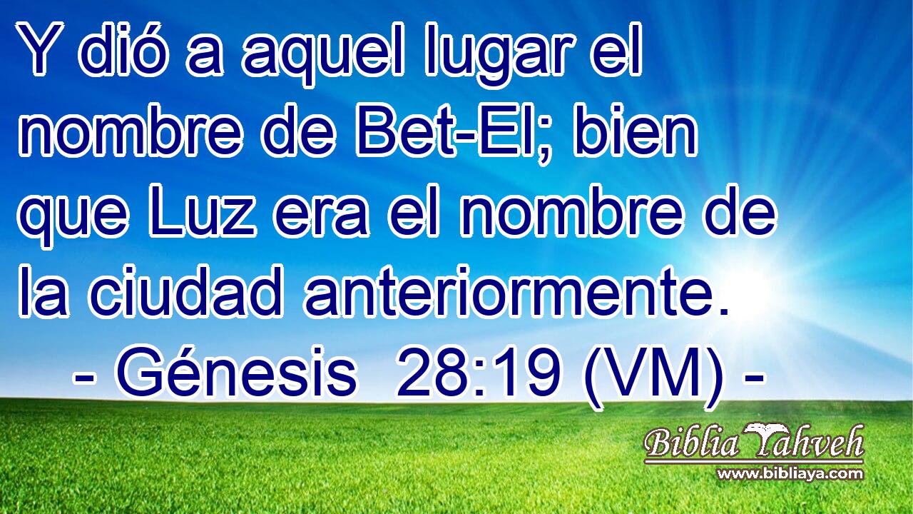  Y dió a aquel lugar el nombre de Bet-El; bien que Luz era el nombre de la ciudad anteriormente. 