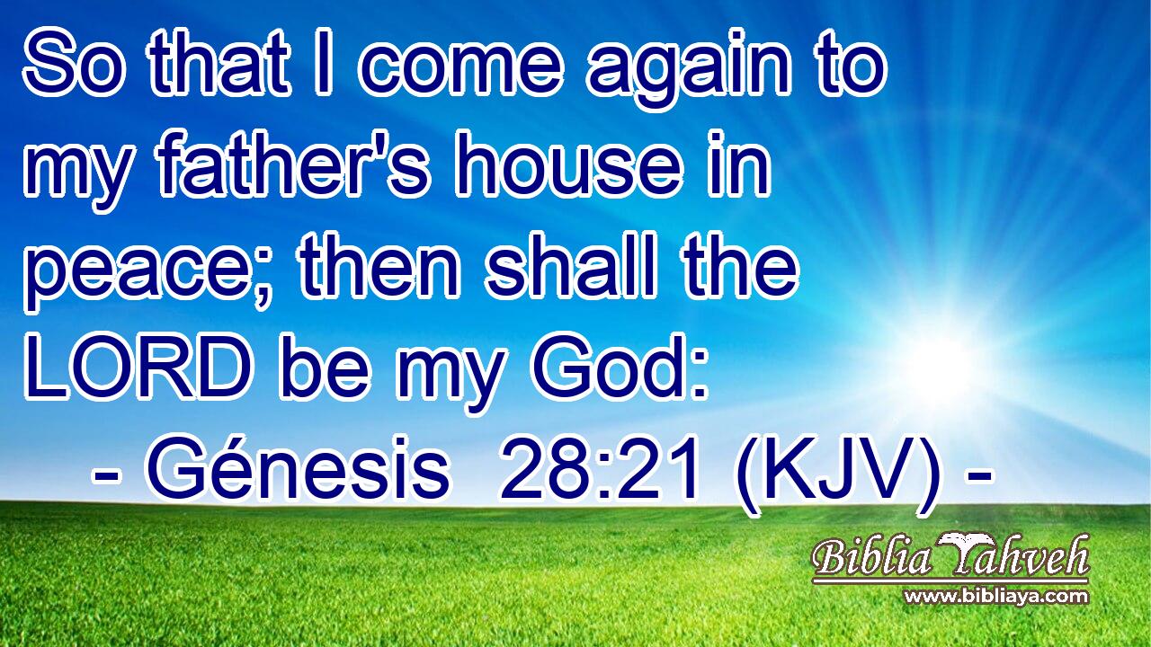 So that I come again to my father's house in peace; then shall the LORD be my God: