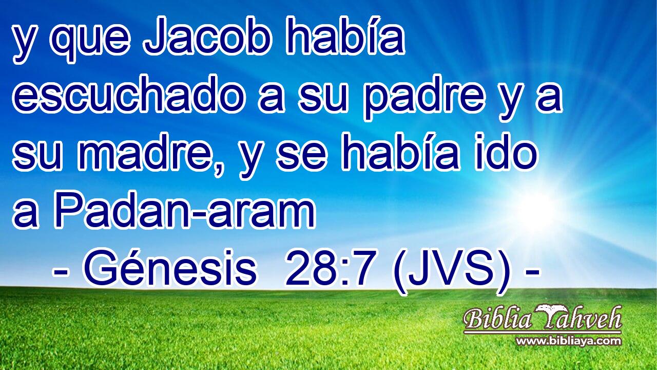 y que Jacob había escuchado a su padre y a su madre, y se había ido a Padan-aram