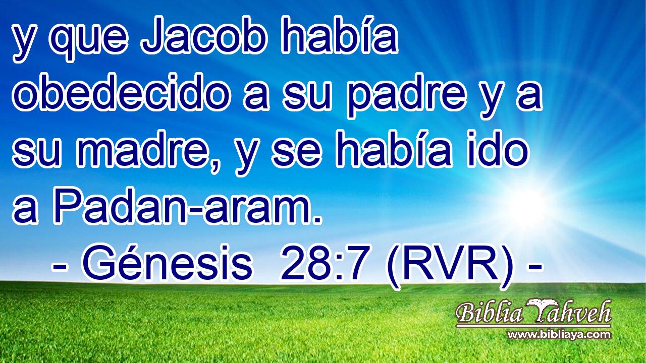 y que Jacob había obedecido a su padre y a su madre, y se había ido a Padan-aram.