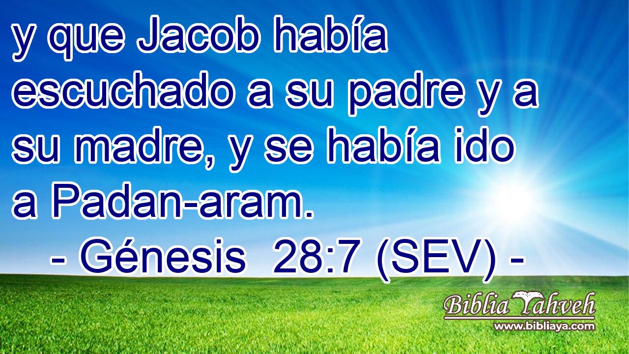 y que Jacob había escuchado a su padre y a su madre, y se había ido a Padan-aram.