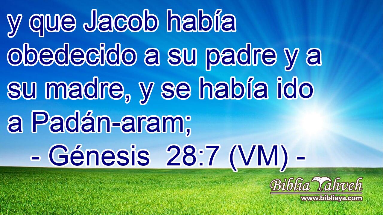  y que Jacob había obedecido a su padre y a su madre, y se había ido a Padán-aram; 