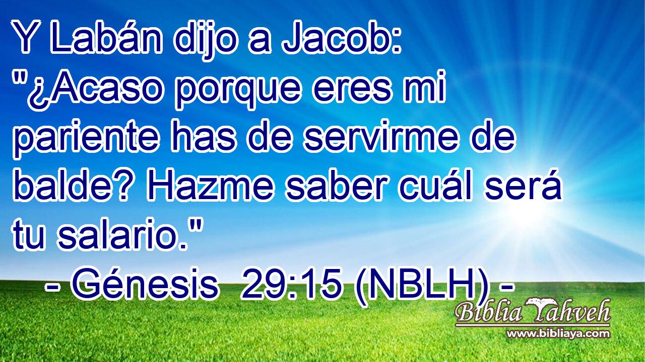  Y Labán dijo a Jacob: 