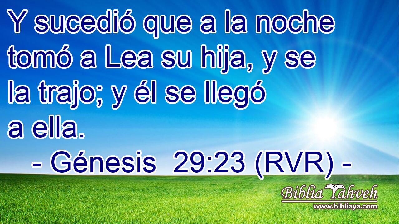 Y sucedió que a la noche tomó a Lea su hija, y se la trajo; y él se llegó a ella.