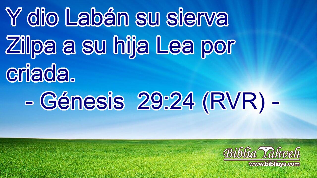 Y dio Labán su sierva Zilpa a su hija Lea por criada.