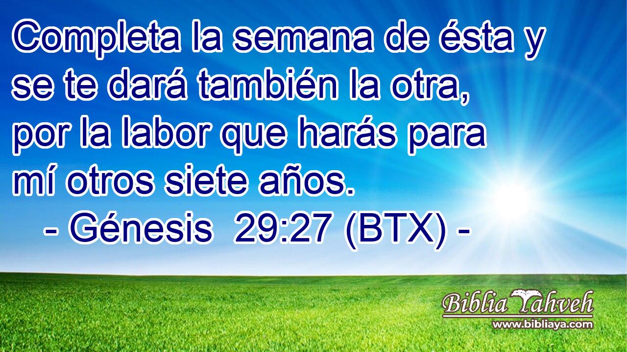 Completa la semana de ésta y se te dará también la otra, por la labor que harás para mí otros siete años.