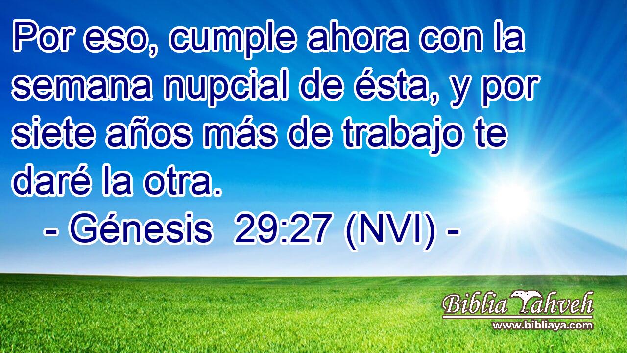  Por eso, cumple ahora con la semana nupcial de ésta, y por siete años más de trabajo te daré la otra. 