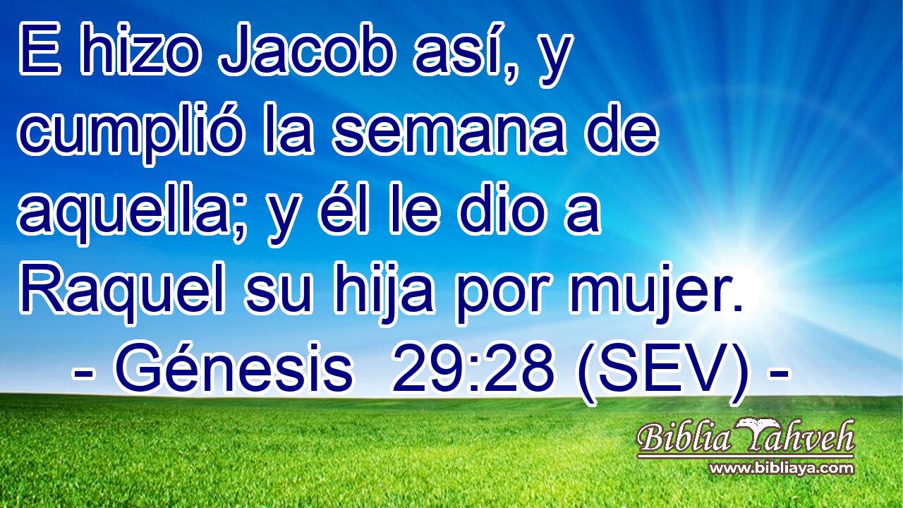 E hizo Jacob así, y cumplió la semana de aquella; y él le dio a Raquel su hija por mujer.