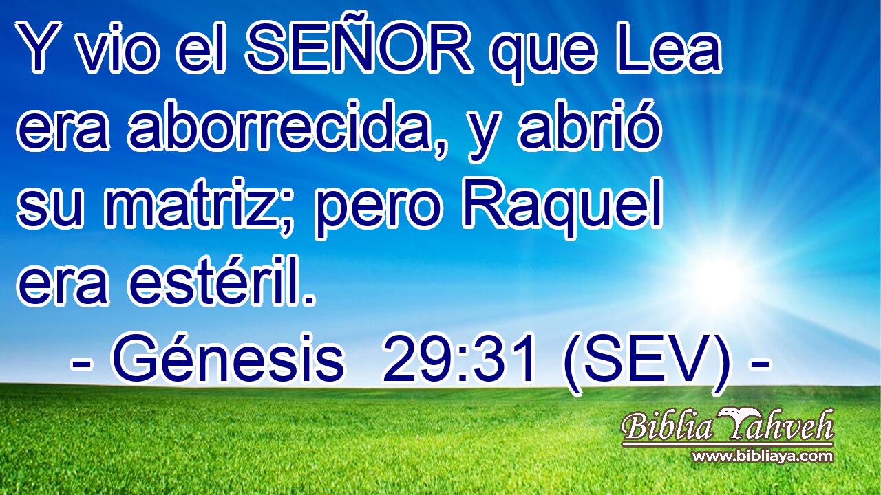 Y vio el SEÑOR que Lea era aborrecida, y abrió su matriz; pero Raquel era estéril.