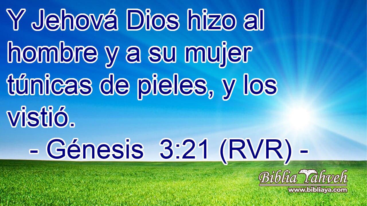 Y Jehová Dios hizo al hombre y a su mujer túnicas de pieles, y los vistió.