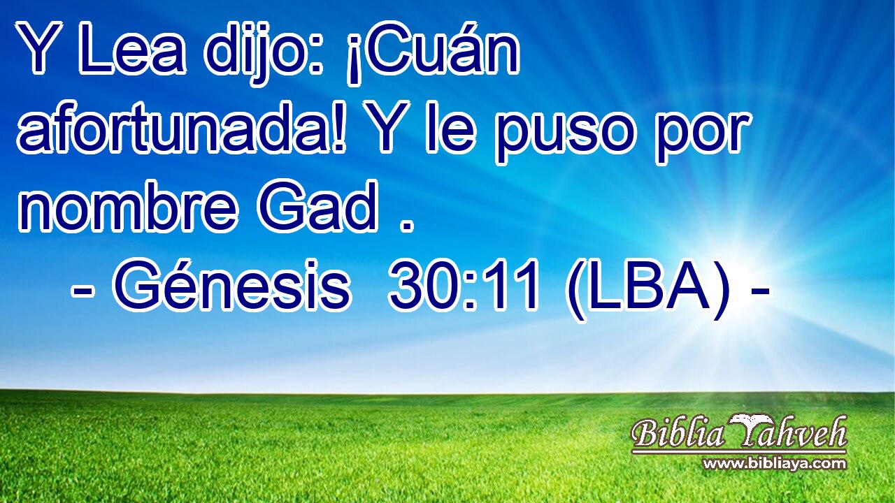 Y Lea dijo: ¡Cuán afortunada! Y le puso por nombre Gad .