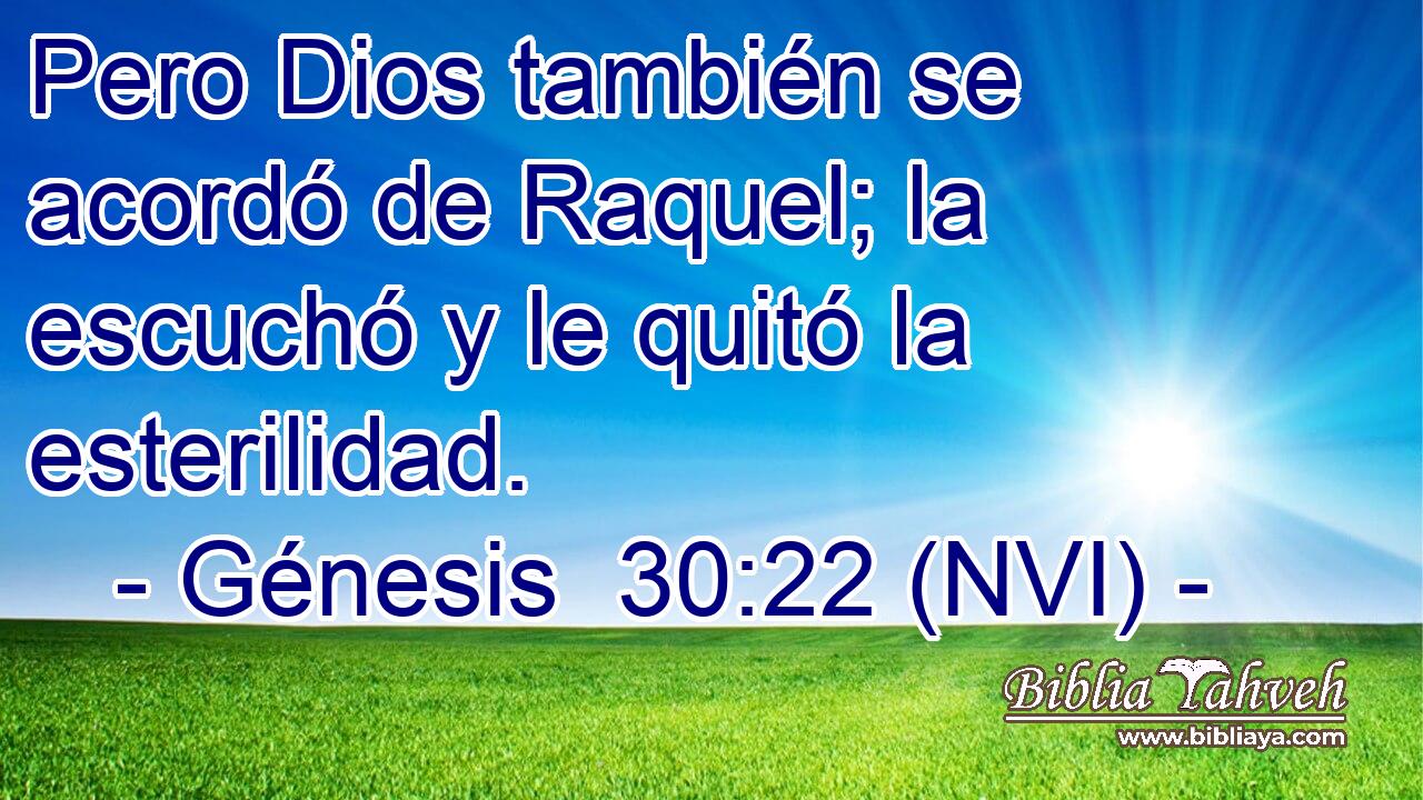  Pero Dios también se acordó de Raquel; la escuchó y le quitó la esterilidad. 