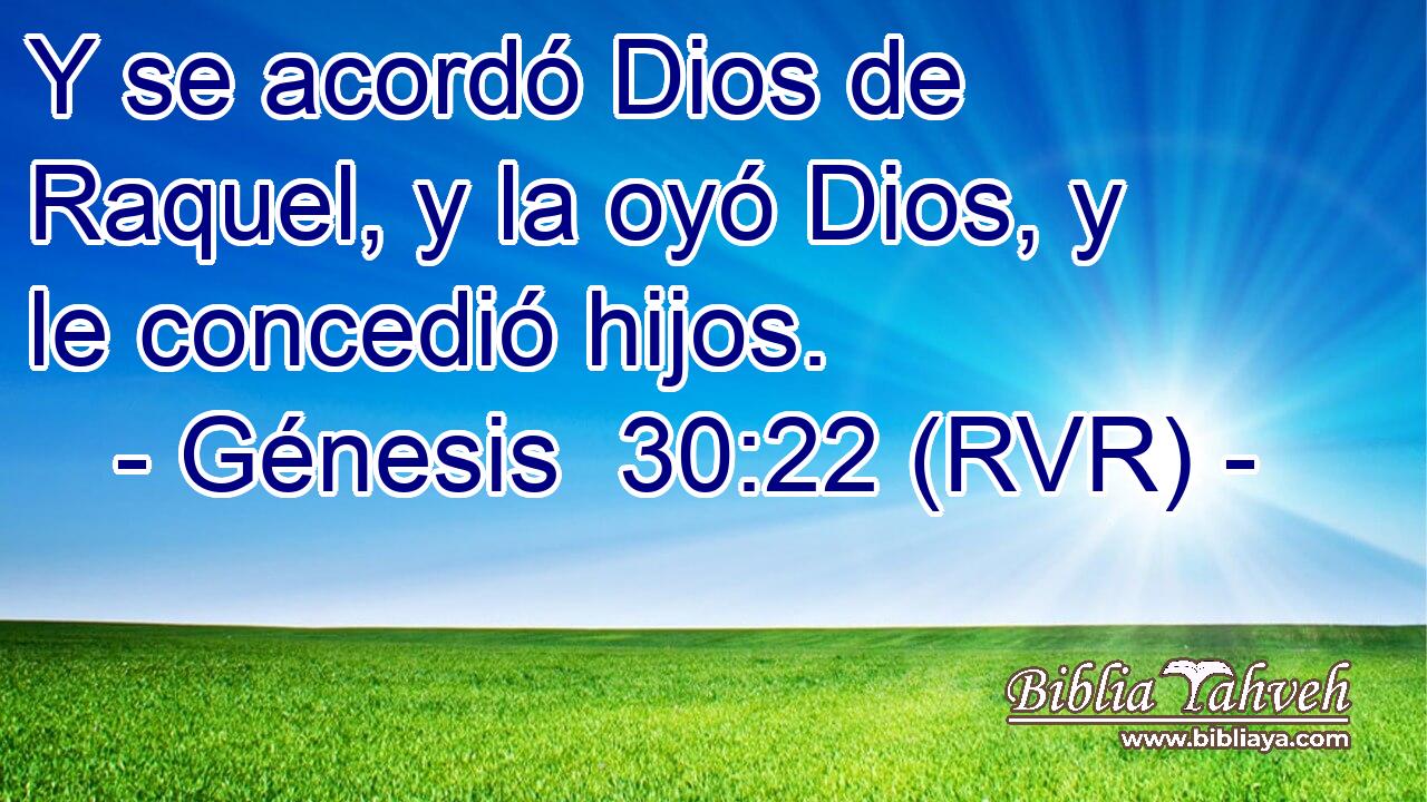 Y se acordó Dios de Raquel, y la oyó Dios, y le concedió hijos.