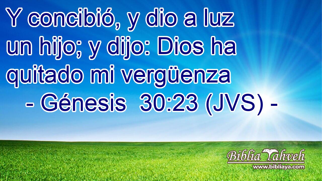 Y concibió, y dio a luz un hijo; y dijo: Dios ha quitado mi vergüenza