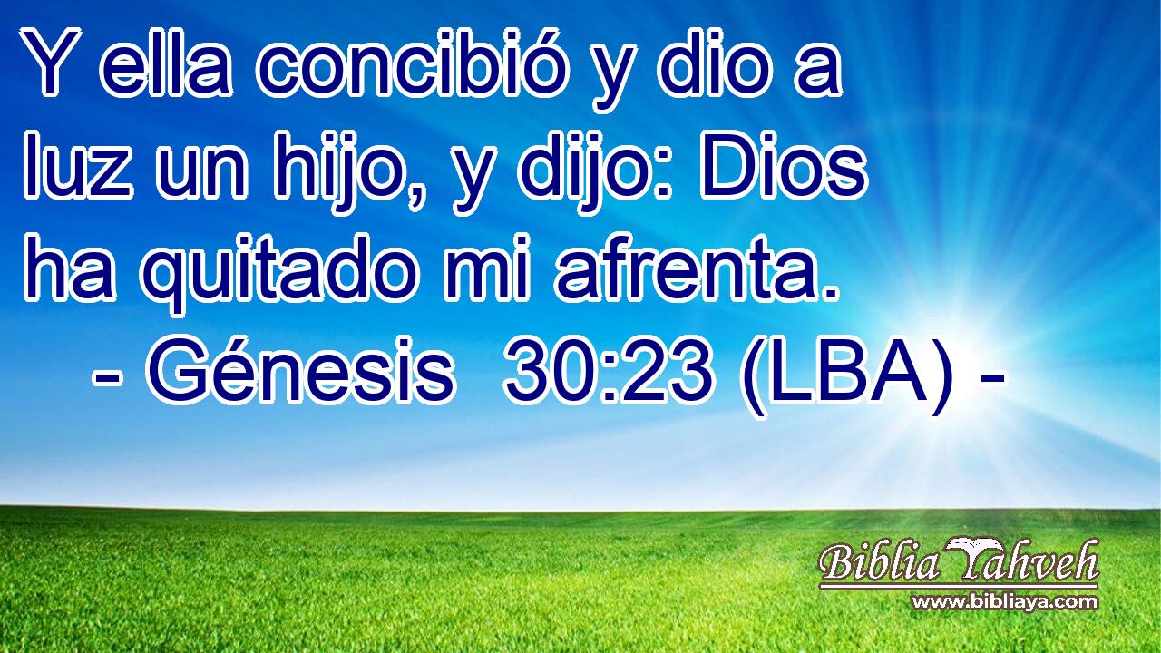 Y ella concibió y dio a luz un hijo, y dijo: Dios ha quitado mi afrenta.