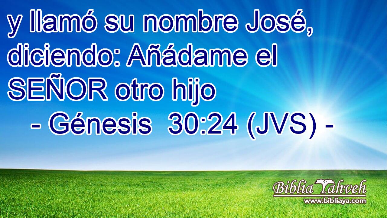 y llamó su nombre José, diciendo: Añádame el SEÑOR otro hijo