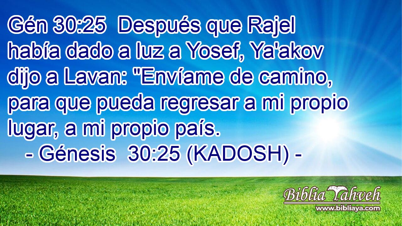  Después que Rajel había dado a luz a Yosef, Ya'akov dijo a Lavan: 